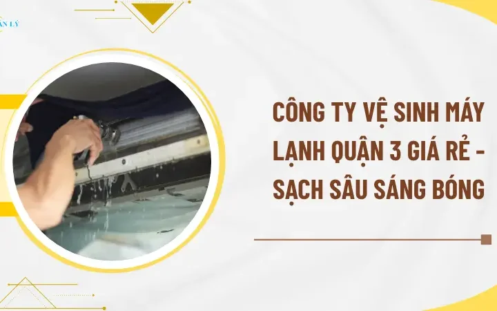 Công ty vệ sinh máy lạnh Quận 3 giá rẻ, hỗ trợ tận nơi