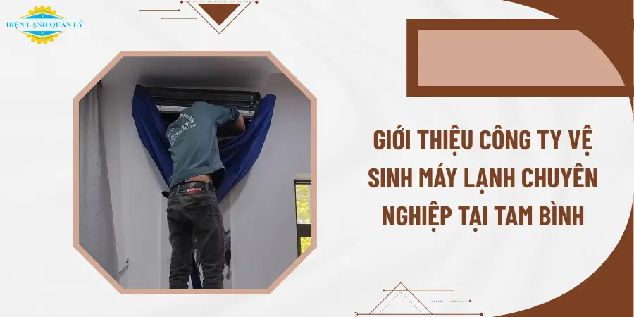 Giới thiệu công ty vệ sinh máy lạnh chuyên nghiệp tại Tam Bình