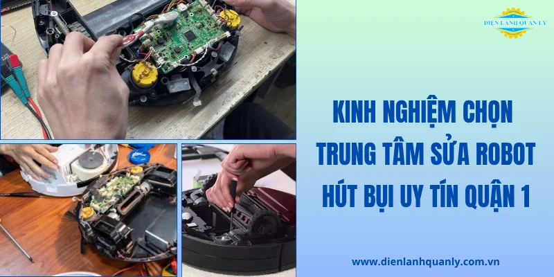 Kinh nghiệm chọn trung tâm sửa robot hút bụi uy tín tại quận 1