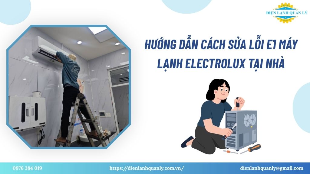 Hướng dẫn cách sửa lỗi E1 máy lạnh Electrolux tại nhà
