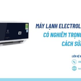 Máy lạnh Electrolux báo lỗi E1 có nghiêm trọng không?