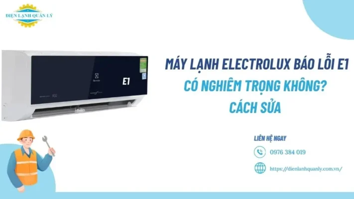 Máy lạnh Electrolux báo lỗi E1 có nghiêm trọng không?