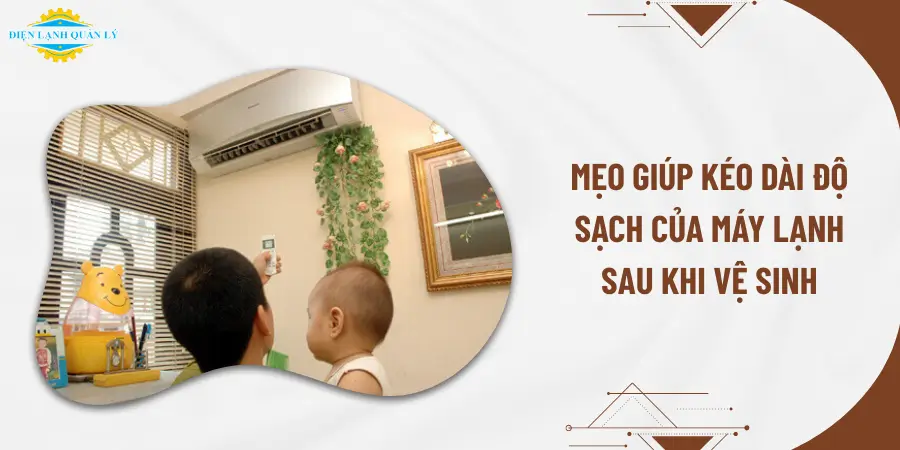 Mẹo giúp kéo dài độ sạch của máy lạnh sau khi vệ sinh