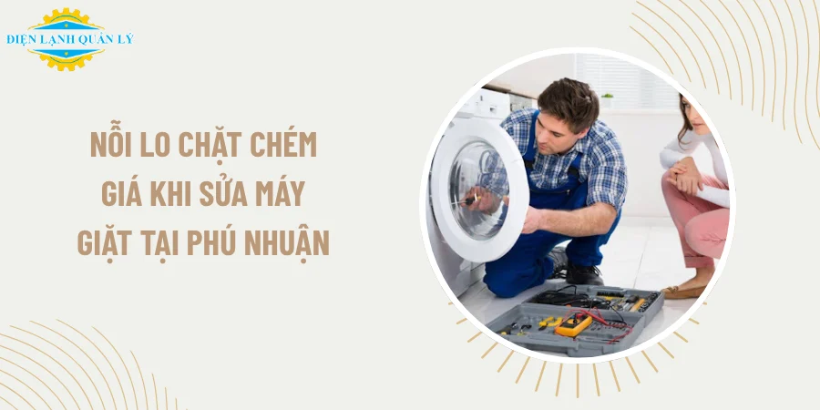 Nỗi lo chặt chém giá khi sửa máy giặt tại Phú Nhuận
