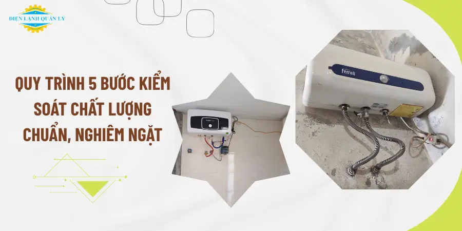 Quy trình 5 bước kiểm soát chất lượng chuẩn, nghiêm ngặt