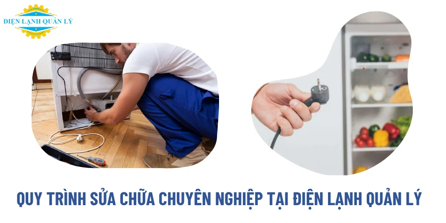 Quy trình sửa chữa chuyên nghiệp tại Điện Lạnh Quản Lý