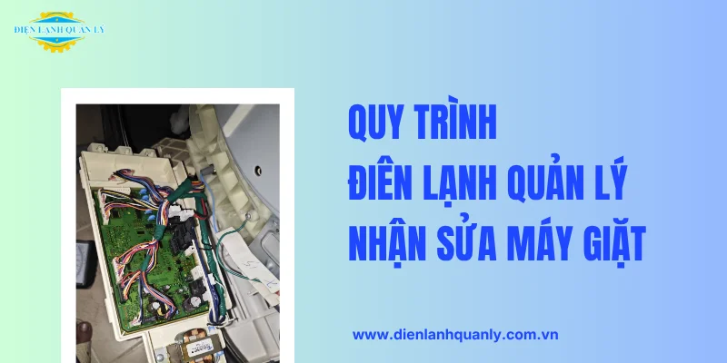 Quy trình Điện Lạnh Quản Lý nhận sửa máy giặt
