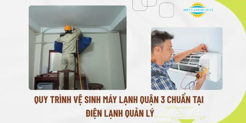 Quy trình vệ sinh máy lạnh Quận 3 chuẩn tại Điện Lạnh Quản Lý