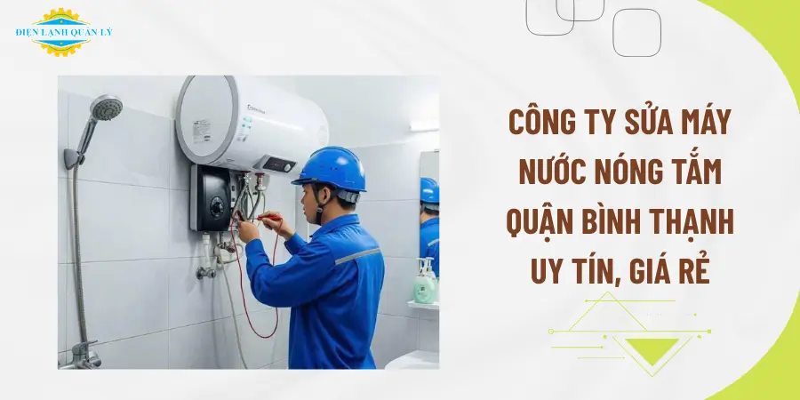 Công ty sửa máy nước nóng tắm quận Bình Thạnh uy tín, giá rẻ