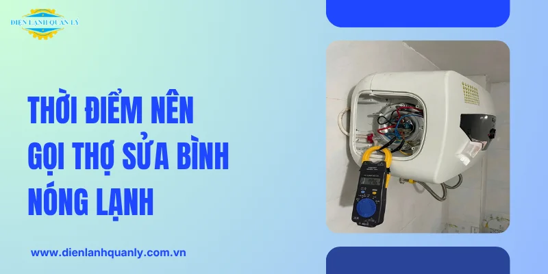 Những thời điểm nên gọi thợ sửa bình nóng lạnh