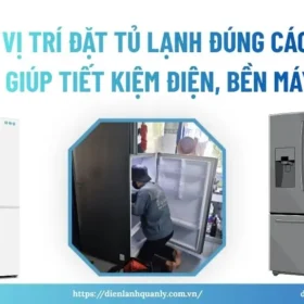 Vị trí đặt tủ lạnh đúng cách giúp tiết kiệm điện, bền máy