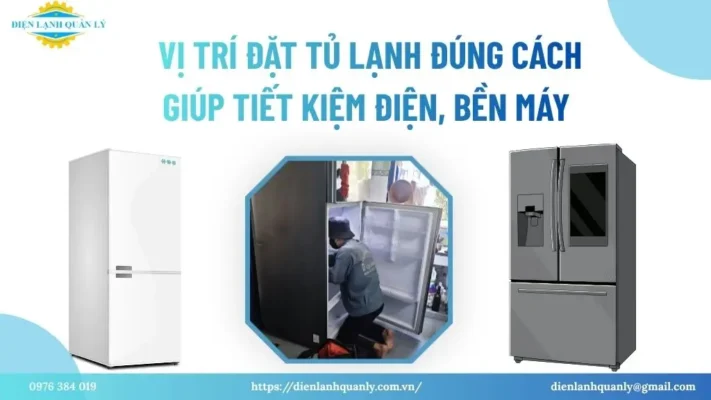 Vị trí đặt tủ lạnh đúng cách giúp tiết kiệm điện, bền máy
