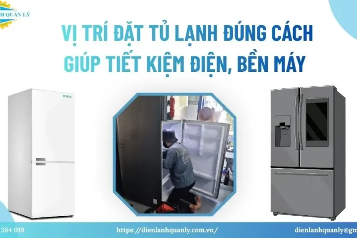 Vị trí đặt tủ lạnh đúng cách giúp tiết kiệm điện, bền máy