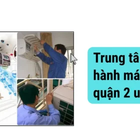 Trung tâm bảo hành máy lạnh ở quận 2 uy tín, có mặt sau 30 phút