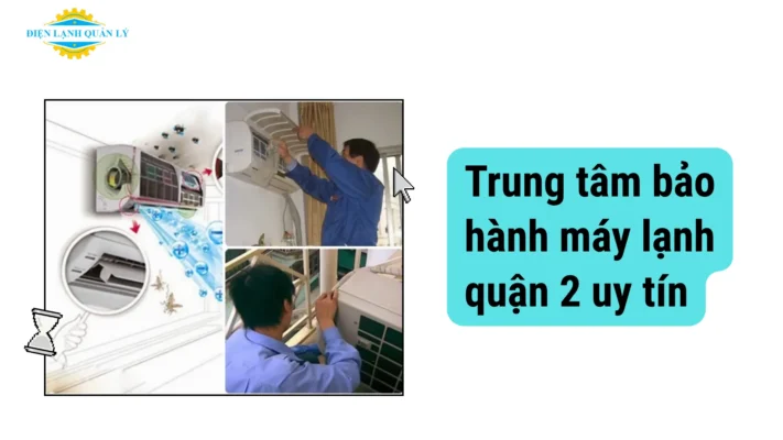 Trung tâm bảo hành máy lạnh ở quận 2 uy tín, có mặt sau 30 phút