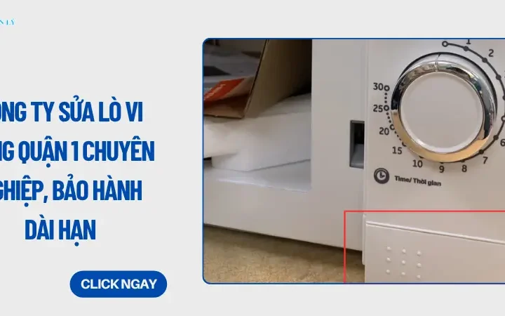 Công ty sửa lò vi sóng quận 1 chuyên nghiệp, bảo hành dài hạn
