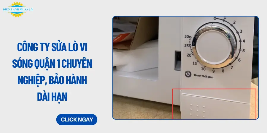 Công ty sửa lò vi sóng quận 1 chuyên nghiệp, bảo hành dài hạn