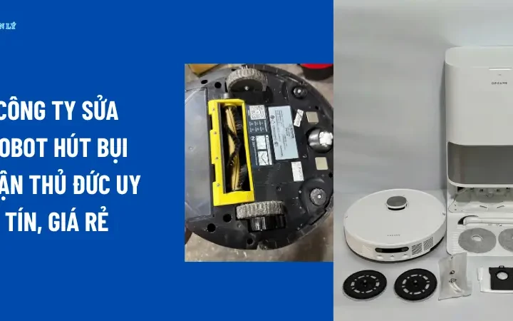 Công ty sửa robot hút bụi quận Thủ Đức uy tín, giá rẻ