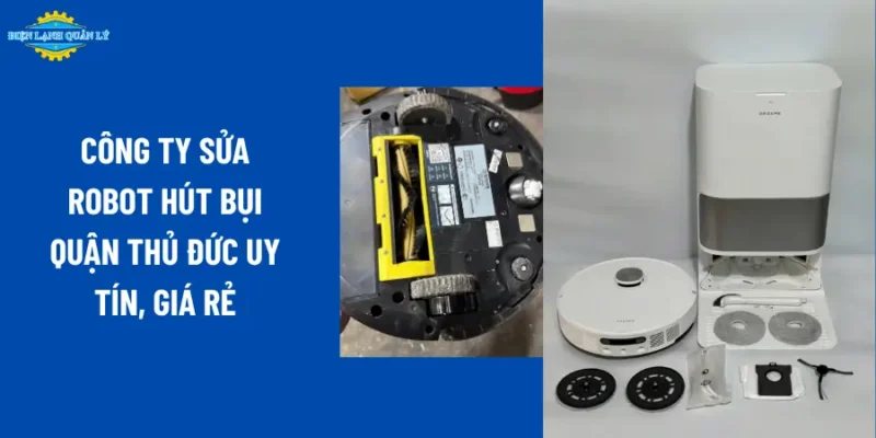 Công ty sửa robot hút bụi quận Thủ Đức uy tín, giá rẻ