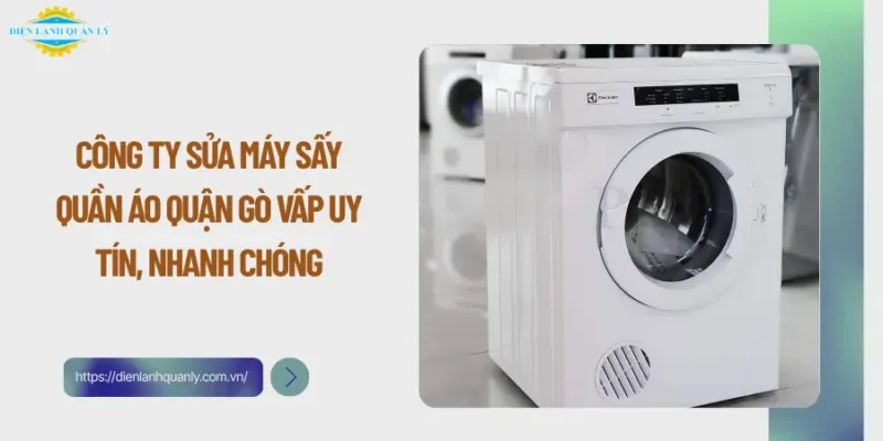 Công ty sửa máy sấy quần áo quận Gò Vấp uy tín, nhanh chóng