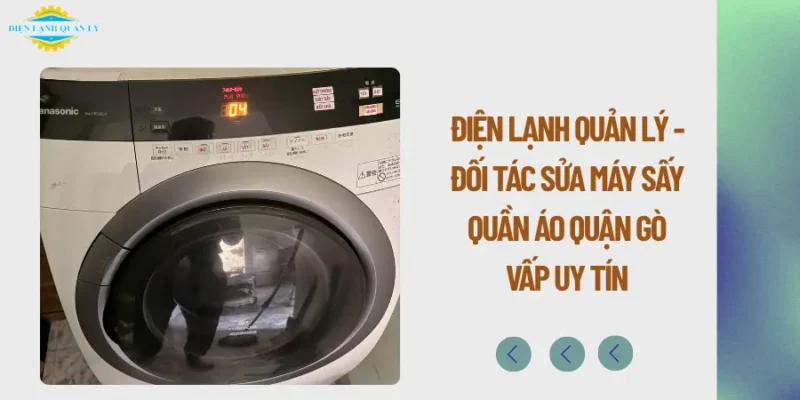 Điện Lạnh Quản Lý - Đối tác sửa máy sấy quần áo quận Gò Vấp uy tín