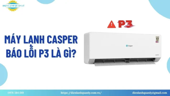 Máy lạnh Casper báo lỗi P3 là gì? Máy lạnh Casper báo lỗi P3 là gì?