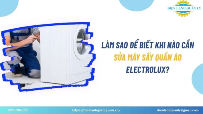 Làm sao để biết khi nào cần sửa máy sấy quần áo Electrolux?