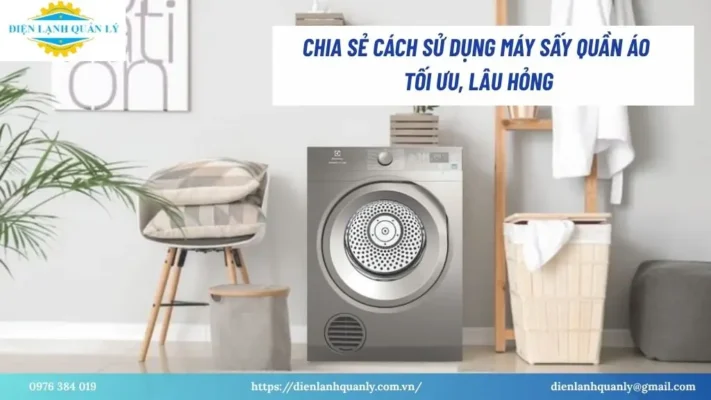 Chia sẻ cách sử dụng máy sấy quần áo tối ưu, lâu hỏng