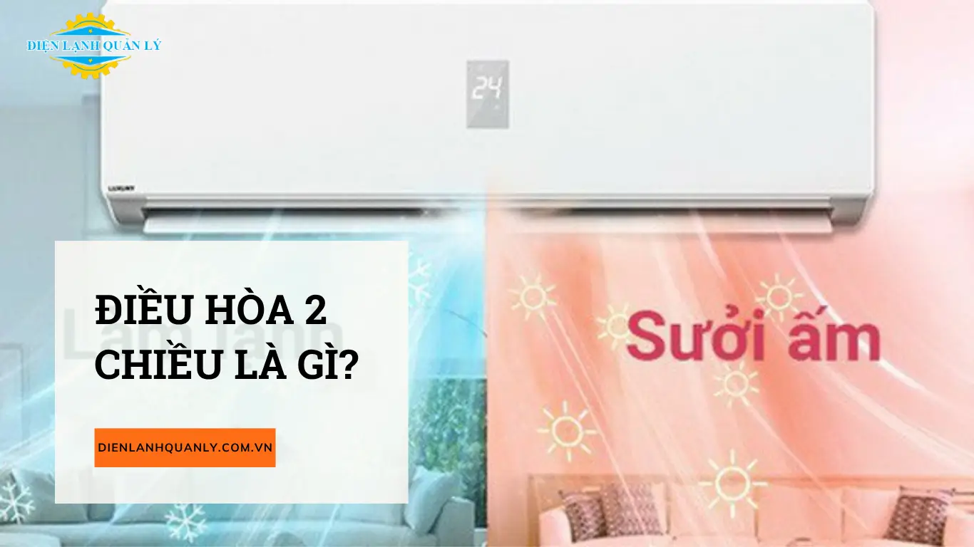 Điều hòa 2 chiều là gì? Điều hòa 2 chiều là gì?