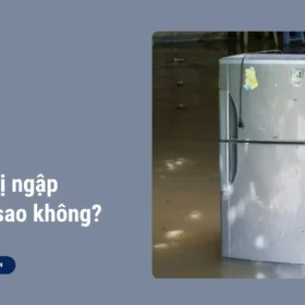 Tủ lạnh bị ngập nước có sao không?