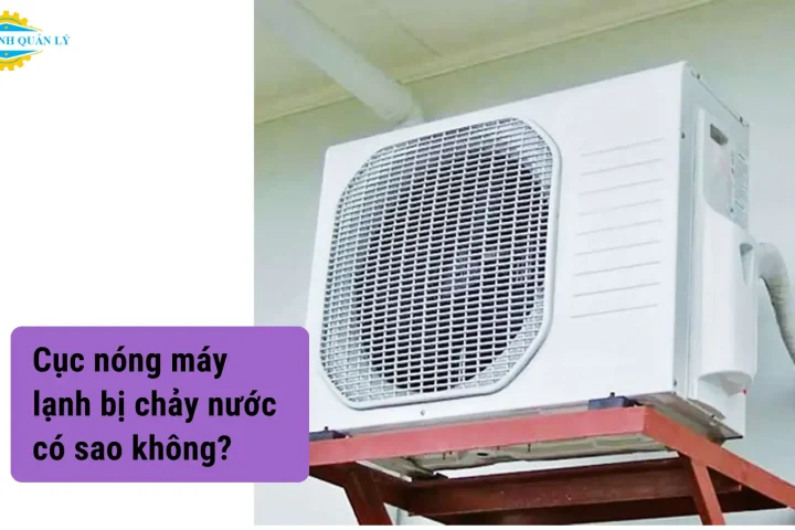 Cục nóng máy lạnh bị chảy nước có sao không?