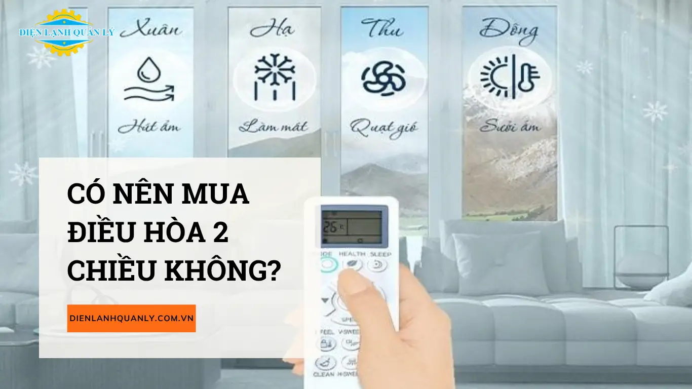 Có nên mua điều hòa 2 chiều không? Có nên mua điều hòa 2 chiều không?