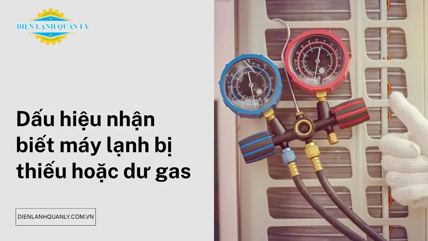 Dấu hiệu nhận biết máy lạnh bị thiếu hoặc dư gas Dấu hiệu nhận biết máy lạnh bị thiếu hoặc dư gas