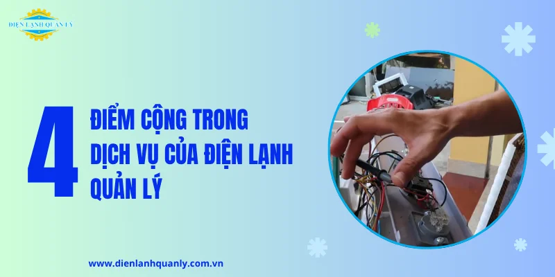 4 điểm cộng trong dịch vụ của Điện Lạnh Quản Lý