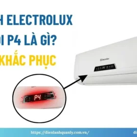 Máy lạnh electrolux báo lỗi p4 là gì? Cách khắc phục