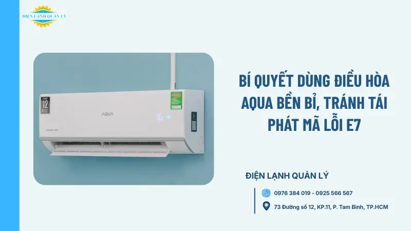 Bí quyết dùng điều hòa Aqua bền bỉ, tránh tái phát mã lỗi E7