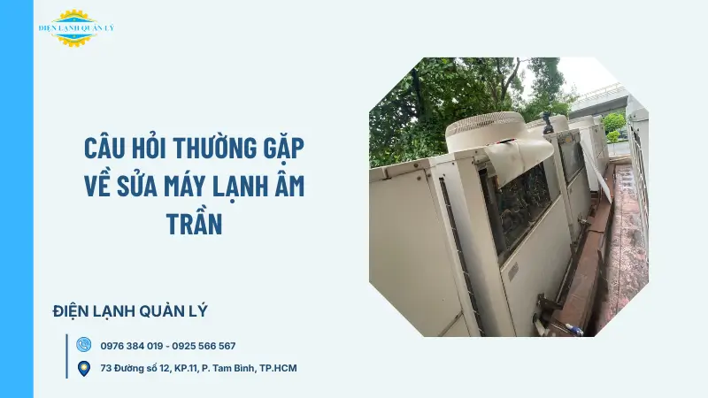 Câu hỏi thường gặp về sửa máy lạnh âm trần