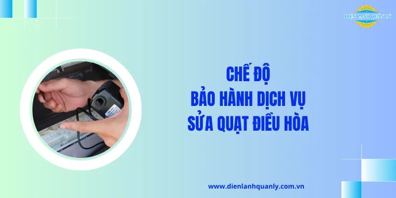 Chế độ bảo hành dịch vụ sửa quạt điều hòa 