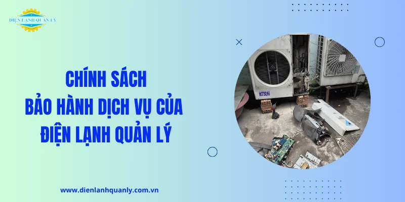 Chính sách bảo hành dịch vụ của Điện Lạnh Quản Lý