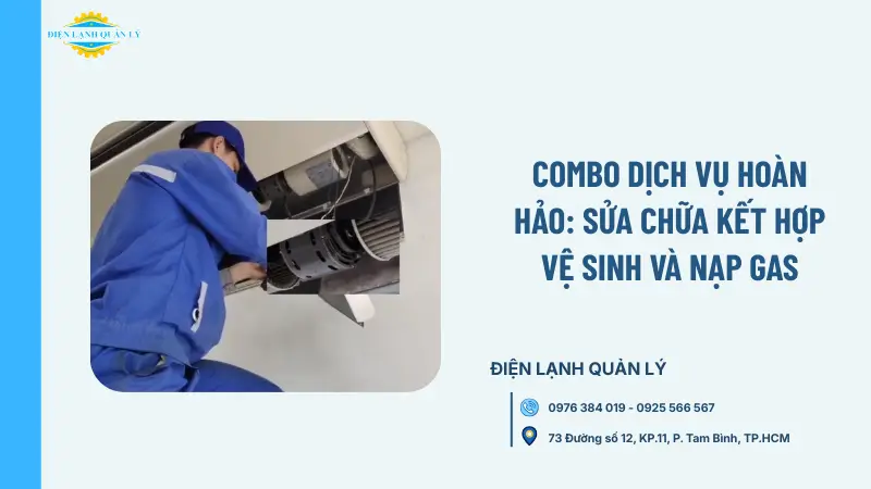 Combo dịch vụ hoàn hảo: Sửa chữa kết hợp vệ sinh và nạp gas