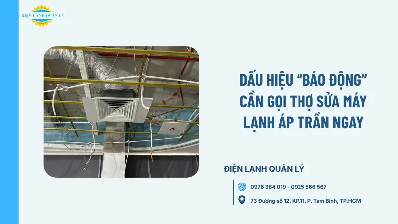 Dấu hiệu “báo động” cần gọi thợ sửa máy lạnh áp trần ngay