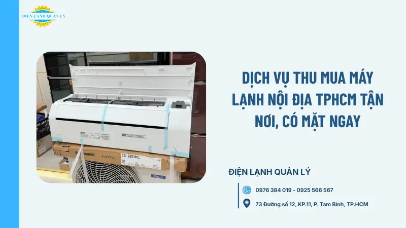 Dịch vụ thu mua máy lạnh nội địa TPHCM tận nơi, có mặt ngay Dịch vụ thu mua máy lạnh nội địa TPHCM tận nơi, có mặt ngay