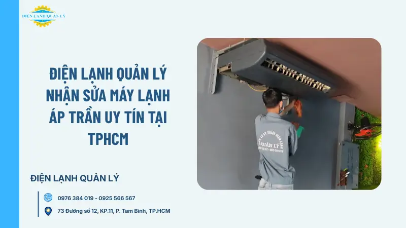 Điện Lạnh Quản Lý nhận sửa máy lạnh áp trần uy tín tại TPHCM