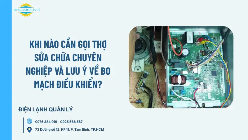 Khi nào cần gọi thợ sửa chữa chuyên nghiệp và lưu ý về bo mạch điều khiển?