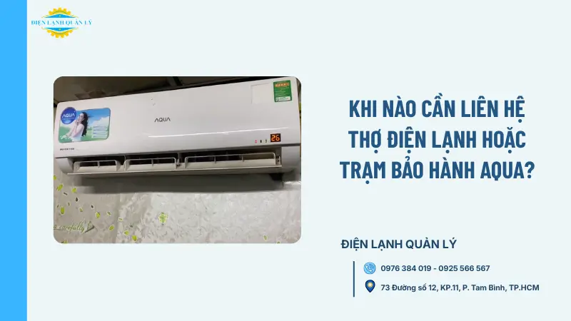 Khi nào cần liên hệ thợ điện lạnh hoặc Trạm bảo hành Aqua? Khi nào cần liên hệ thợ điện lạnh hoặc Trạm bảo hành Aqua?