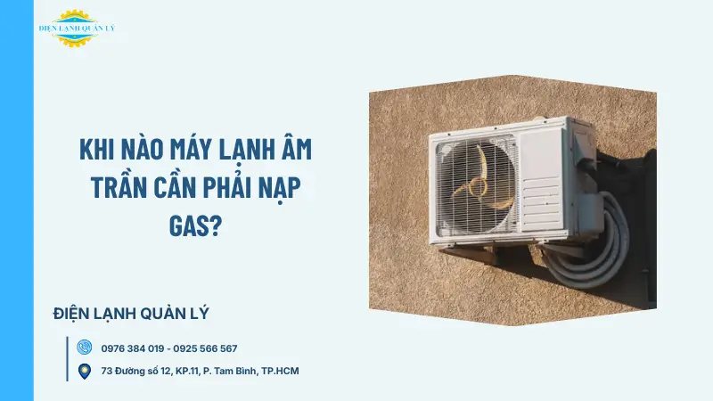 Khi nào máy lạnh âm trần cần phải nạp gas?