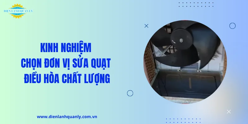 Kinh nghiệm chọn đơn vị sửa quạt điều hòa chất lượng