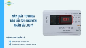 Máy giặt Toshiba báo E21 là lỗi gì? Tìm hiểu nguyên nhân thường gặp, cách nhận biết và những lưu ý quan trọng giúp xử lý sự cố hiệu quả.