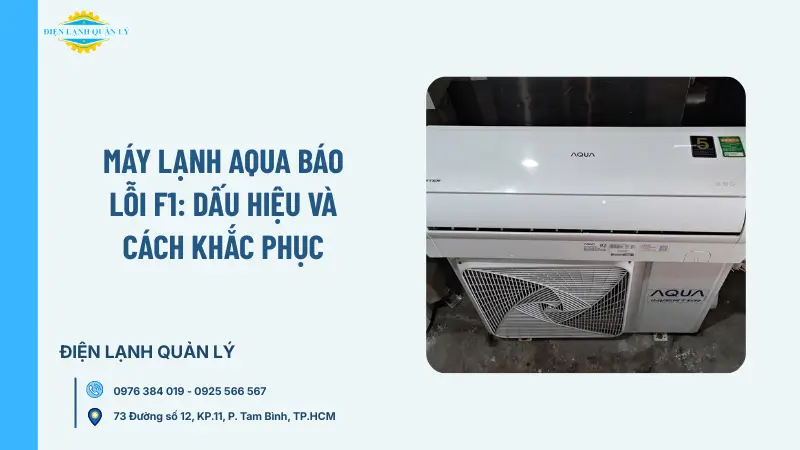 Máy lạnh Aqua báo lỗi F1: Dấu hiệu và cách khắc phục