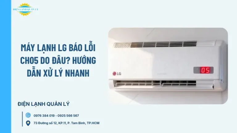 Máy lạnh LG báo lỗi CH05 do đâu? Hướng dẫn xử lý nhanh